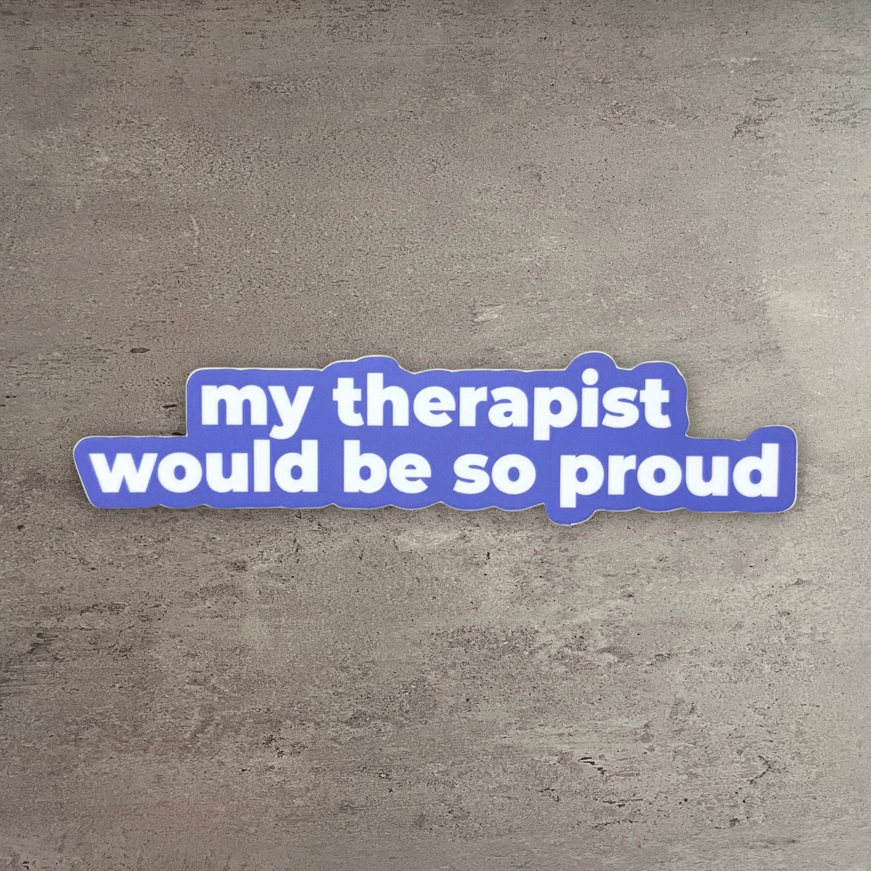 Versatile My Therapist Would Be So Proud Vinyl Sticker Clean