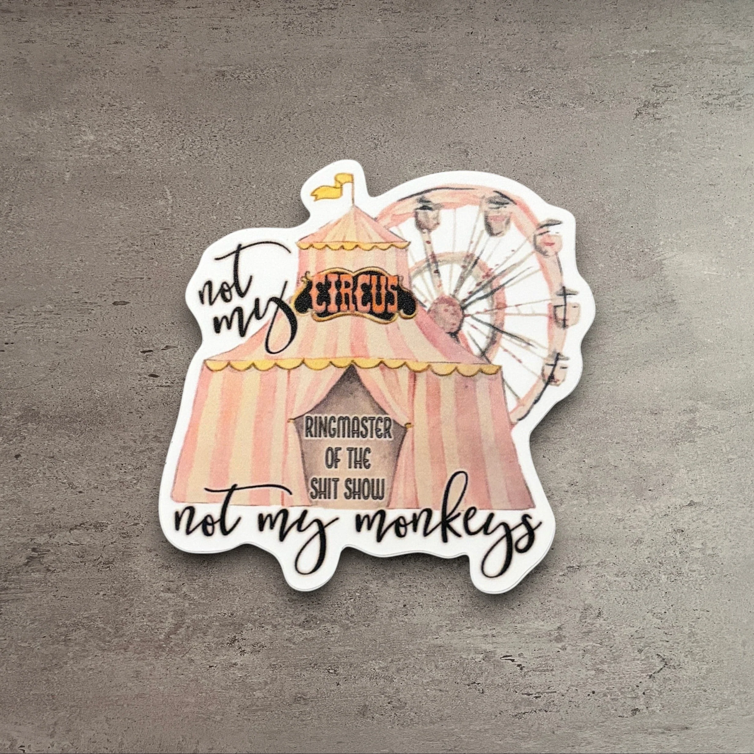 Classic Not My Circus Not My Monkeys Vinyl Sticker Original Design